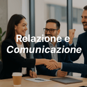 MIGLIORARE LE COMPETENZE DI RELAZIONE, COMUNICAZIONE, E INTELLIGENZA EMOTIVA